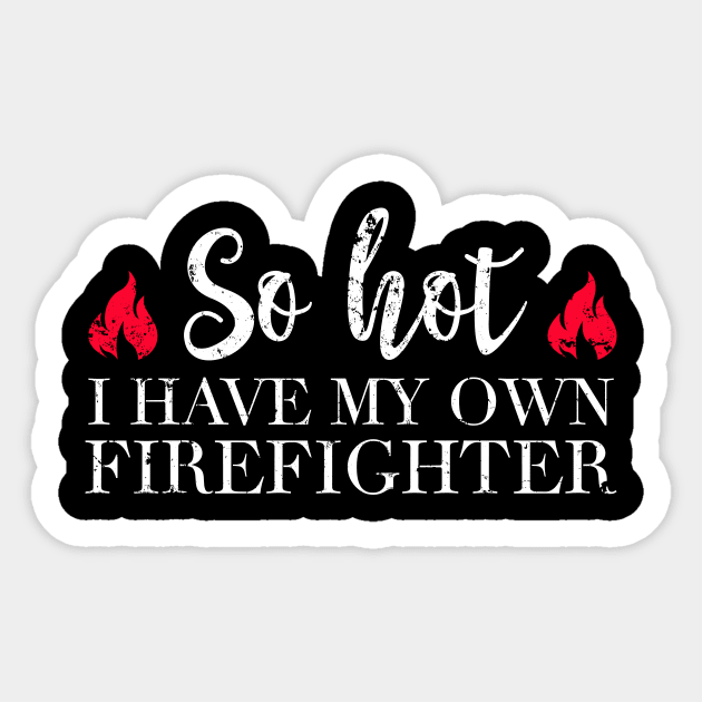 So hot I have my own firefighter Sticker by captainmood